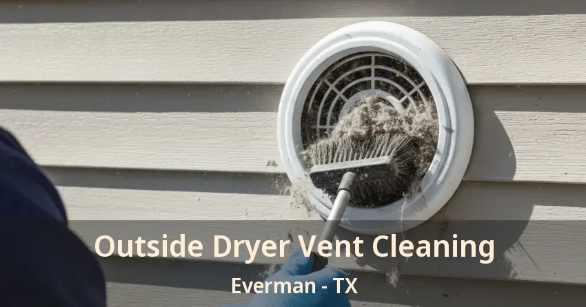 Outside Dryer Vent Cleaning Everman - TX
