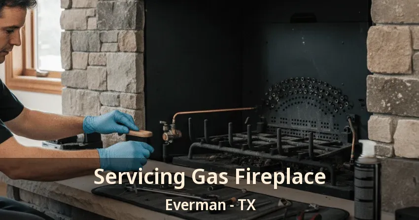 Servicing Gas Fireplace Everman - TX