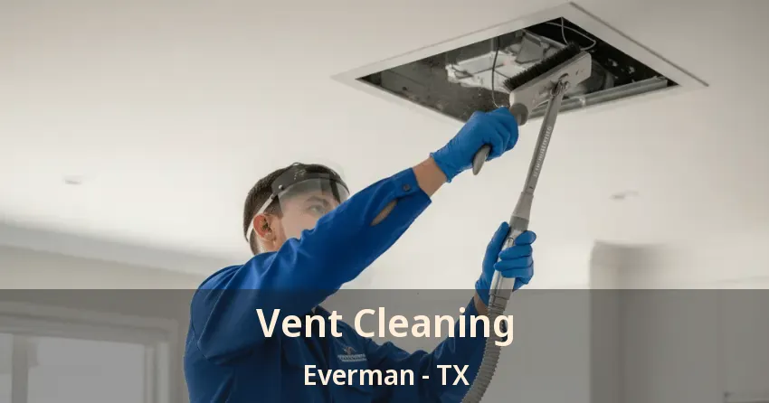 Vent Cleaning Everman - TX