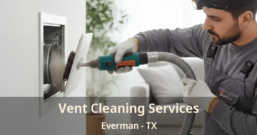 Vent Cleaning Services Everman - TX