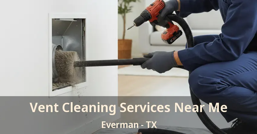 Vent Cleaning Services Near Me Everman - TX