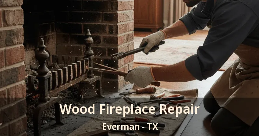 Wood Fireplace Repair Everman - TX Wood Fireplace Repair Everman - TX