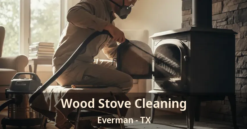 Wood Stove Cleaning Everman - TX